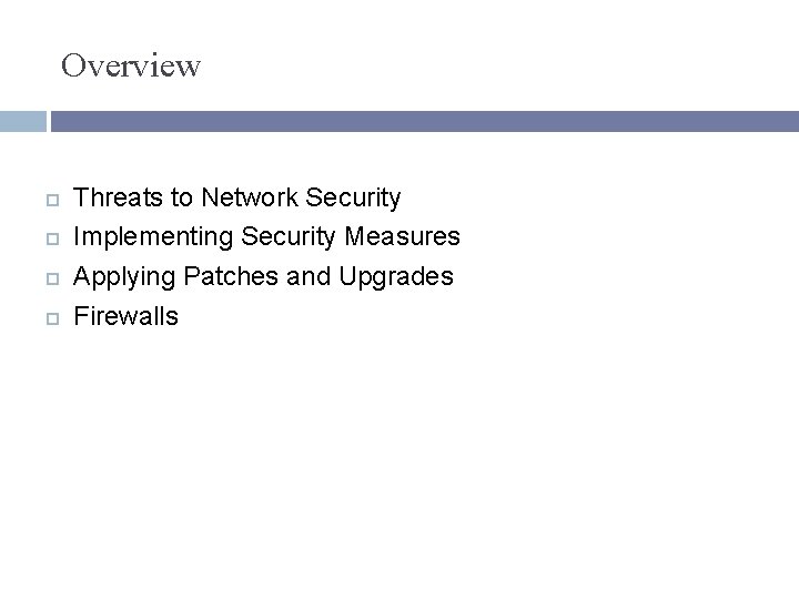 Overview Threats to Network Security Implementing Security Measures Applying Patches and Upgrades Firewalls 