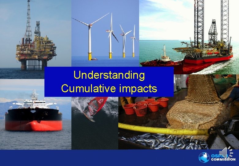 Understanding Cumulative impacts www. ospar. org 