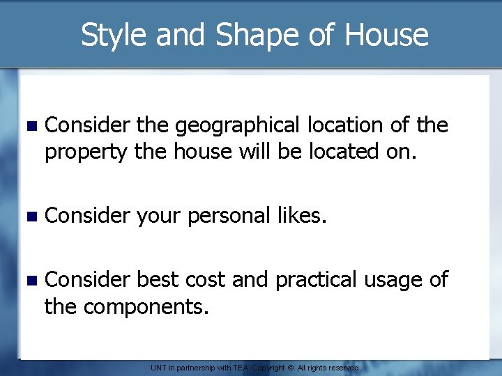 Style and Shape of House n Consider the geographical location of the property the