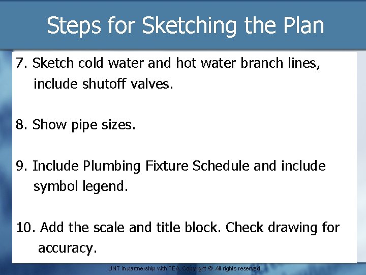 Steps for Sketching the Plan 7. Sketch cold water and hot water branch lines,