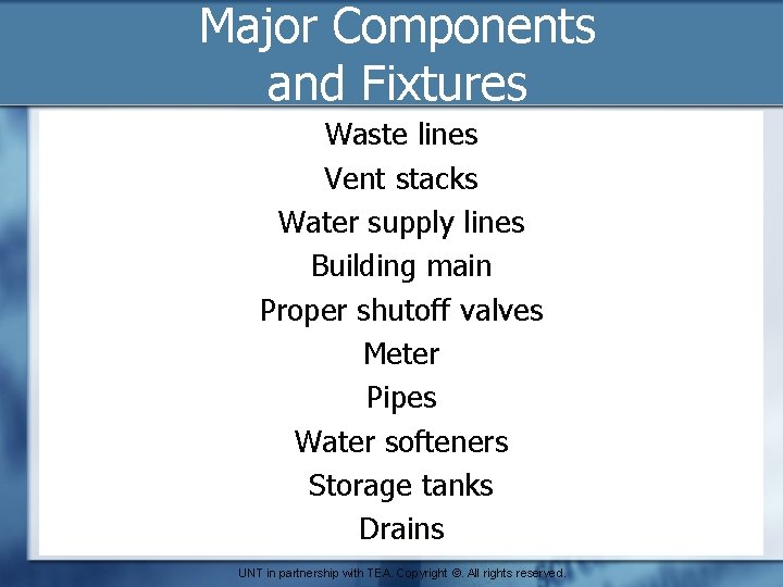Major Components and Fixtures Waste lines Vent stacks Water supply lines Building main Proper