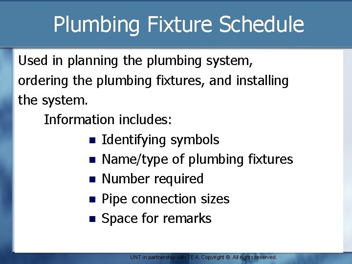 Plumbing Fixture Schedule Used in planning the plumbing system, ordering the plumbing fixtures, and