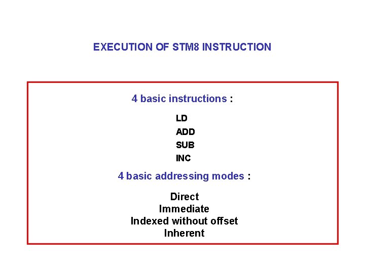 EXECUTION OF STM 8 INSTRUCTION 4 basic instructions : LD ADD SUB INC 4