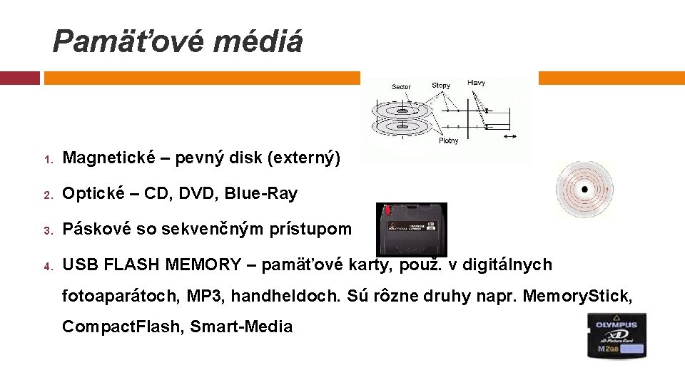Pamäťové médiá 1. Magnetické – pevný disk (externý) 2. Optické – CD, DVD, Blue-Ray