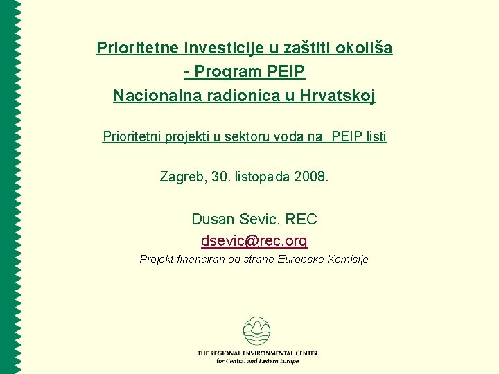 Prioritetne investicije u zaštiti okoliša - Program PEIP Nacionalna radionica u Hrvatskoj Prioritetni projekti