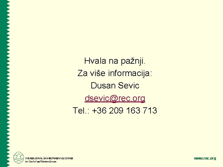 Hvala na pažnji. Za više informacija: Dusan Sevic dsevic@rec. org Tel. : +36 209