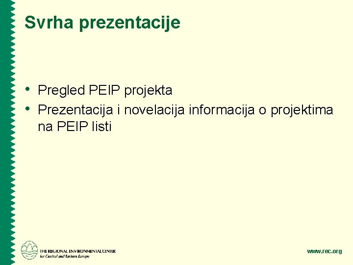 Svrha prezentacije • Pregled PEIP projekta • Prezentacija i novelacija informacija o projektima na