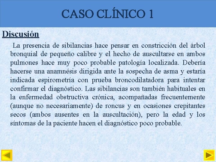 CASO CLÍNICO 1 Discusión La presencia de sibilancias hace pensar en constricción del árbol