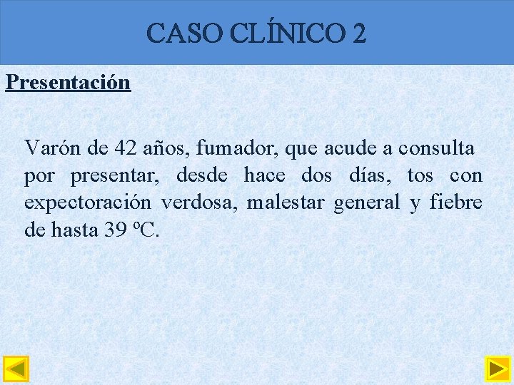 CASO CLÍNICO 2 Presentación Varón de 42 años, fumador, que acude a consulta por