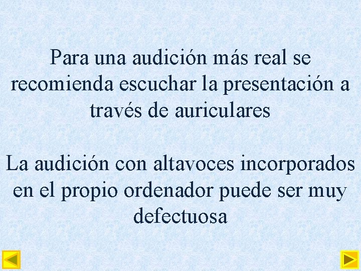 Para una audición más real se recomienda escuchar la presentación a través de auriculares