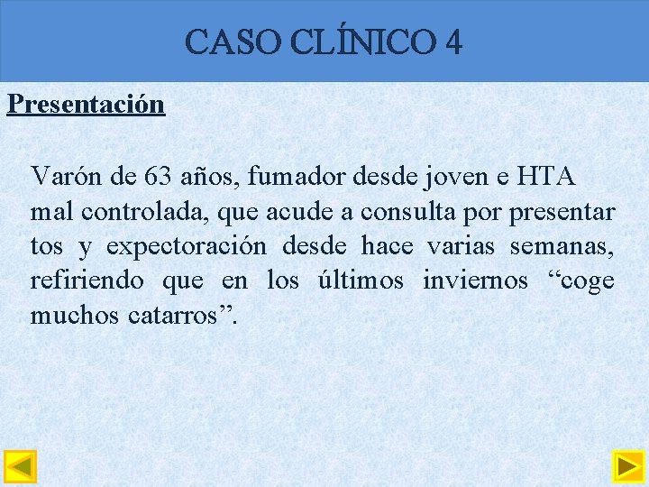 CASO CLÍNICO 4 Presentación Varón de 63 años, fumador desde joven e HTA mal