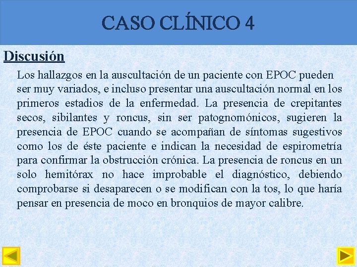 CASO CLÍNICO 4 Discusión Los hallazgos en la auscultación de un paciente con EPOC