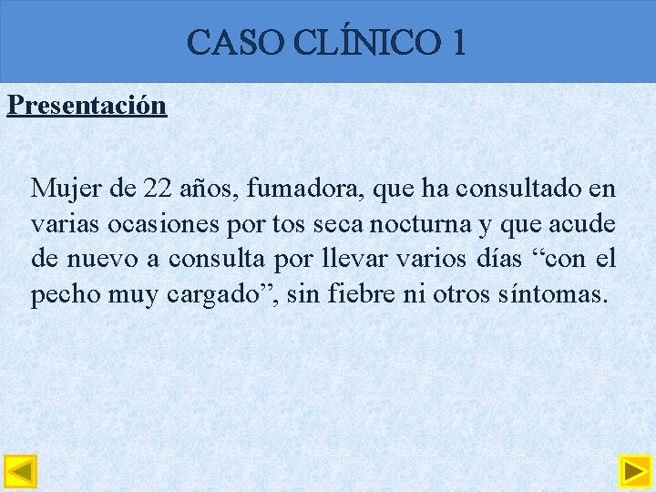 CASO CLÍNICO 1 Presentación Mujer de 22 años, fumadora, que ha consultado en varias