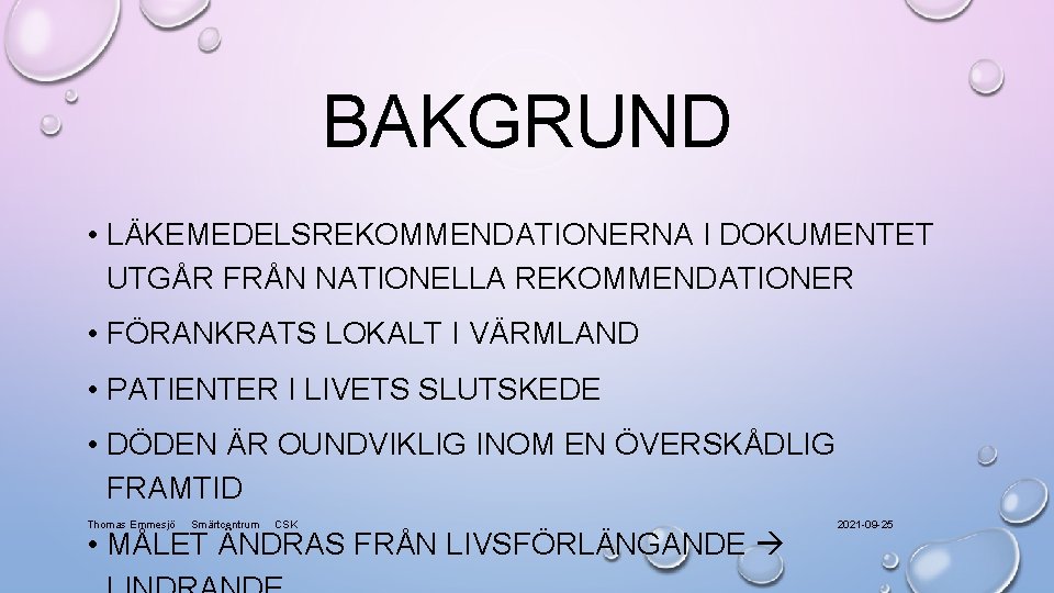 BAKGRUND • LÄKEMEDELSREKOMMENDATIONERNA I DOKUMENTET UTGÅR FRÅN NATIONELLA REKOMMENDATIONER • FÖRANKRATS LOKALT I VÄRMLAND