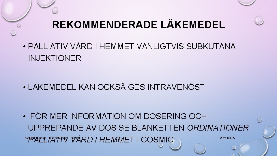 REKOMMENDERADE LÄKEMEDEL • PALLIATIV VÅRD I HEMMET VANLIGTVIS SUBKUTANA INJEKTIONER • LÄKEMEDEL KAN OCKSÅ