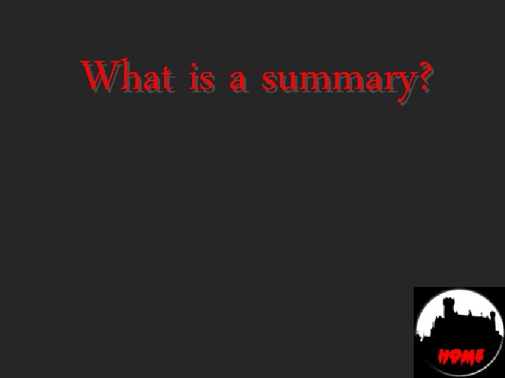 What is a summary? 