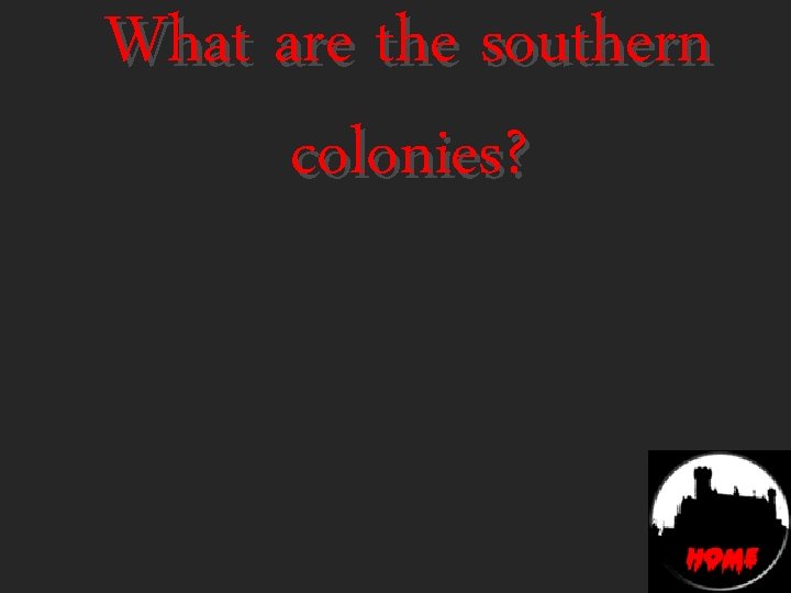 What are the southern colonies? 