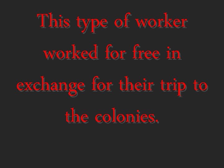 This type of worker worked for free in exchange for their trip to the