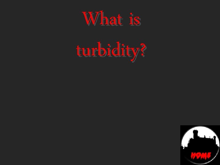 What is turbidity? 