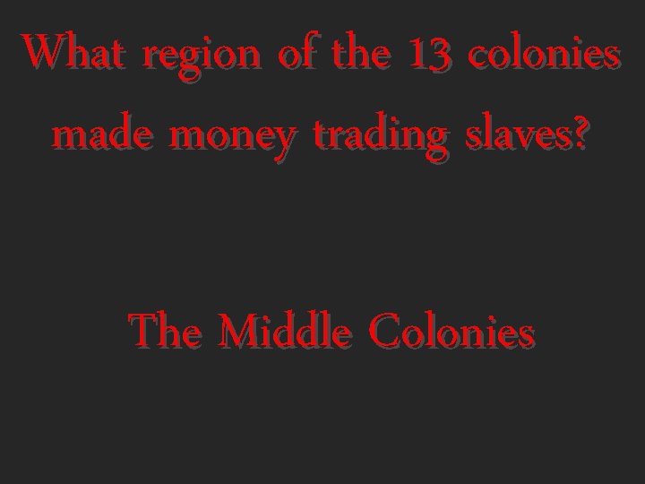 What region of the 13 colonies made money trading slaves? The Middle Colonies 