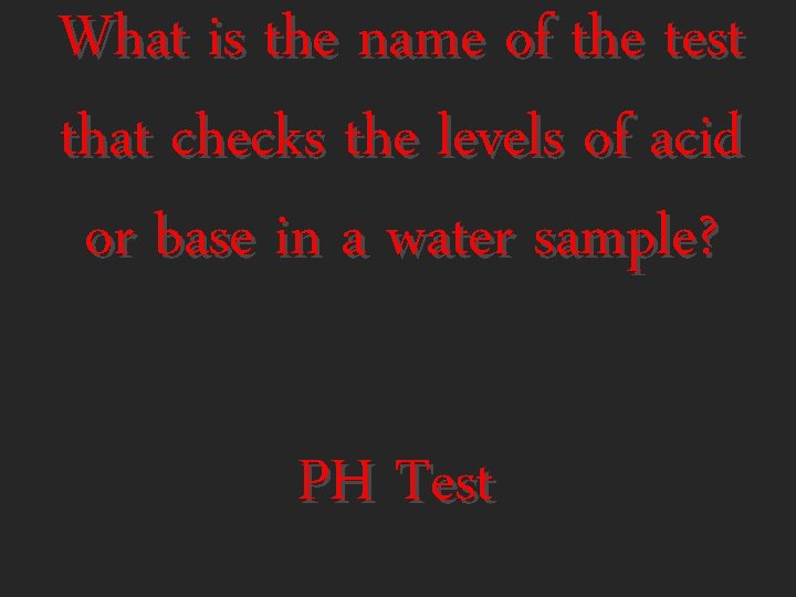 What is the name of the test that checks the levels of acid or