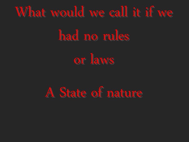 What would we call it if we had no rules or laws A State