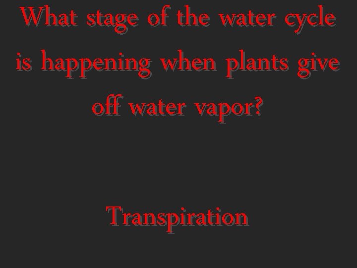 What stage of the water cycle is happening when plants give off water vapor?