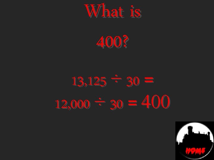 What is 400? 13, 125 ÷ 30 = 12, 000 ÷ 30 = 400