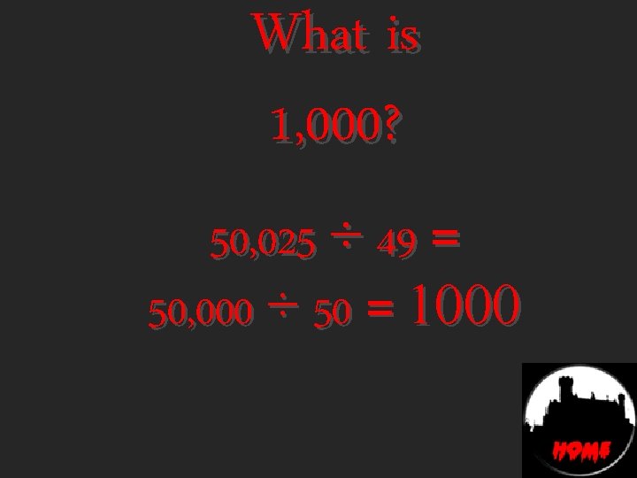 What is 1, 000? 50, 025 ÷ 49 = 50, 000 ÷ 50 =