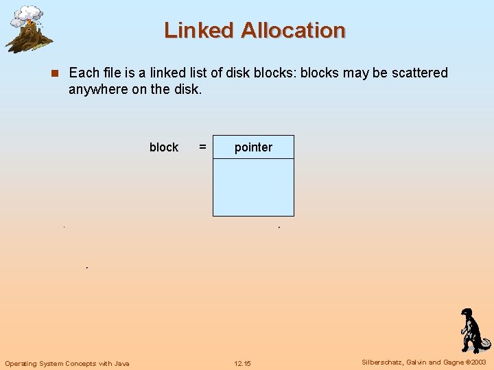 Linked Allocation n Each file is a linked list of disk blocks: blocks may