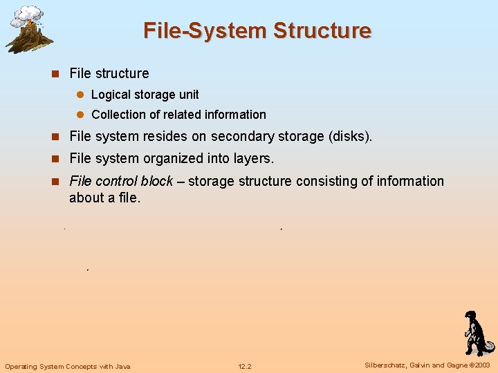 File-System Structure n File structure l Logical storage unit l Collection of related information