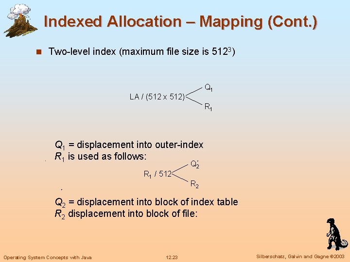 Indexed Allocation – Mapping (Cont. ) n Two-level index (maximum file size is 5123)