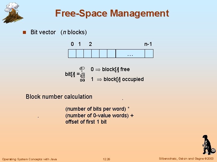 Free-Space Management n Bit vector (n blocks) 0 1 2 n-1 … bit[i] =