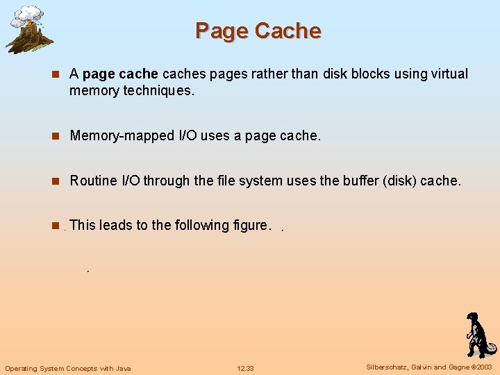 Page Cache n A page caches pages rather than disk blocks using virtual memory