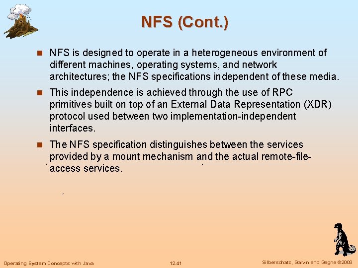 NFS (Cont. ) n NFS is designed to operate in a heterogeneous environment of