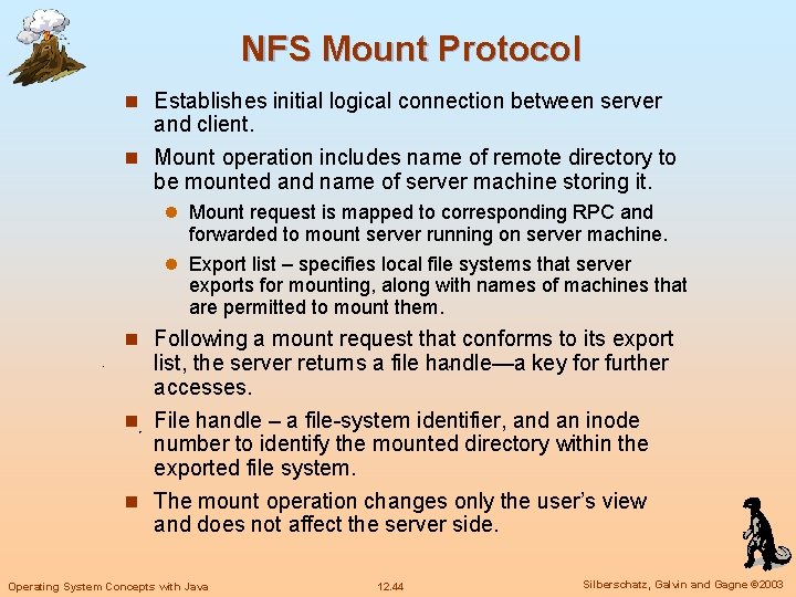 NFS Mount Protocol n Establishes initial logical connection between server and client. n Mount