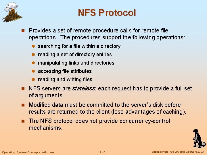 NFS Protocol n Provides a set of remote procedure calls for remote file operations.