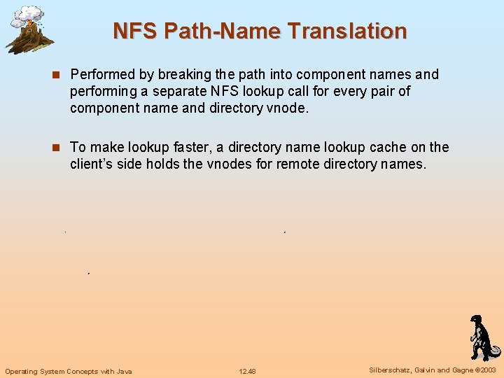 NFS Path-Name Translation n Performed by breaking the path into component names and performing