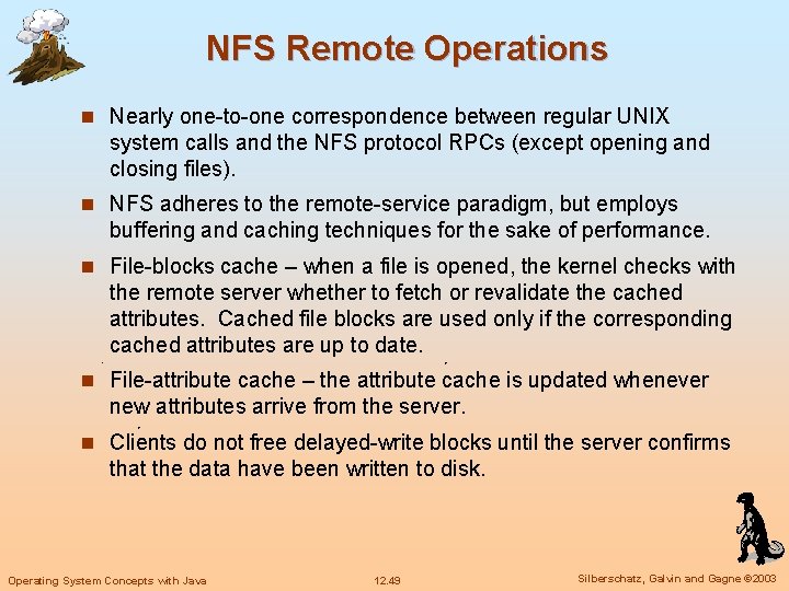 NFS Remote Operations n Nearly one-to-one correspondence between regular UNIX system calls and the