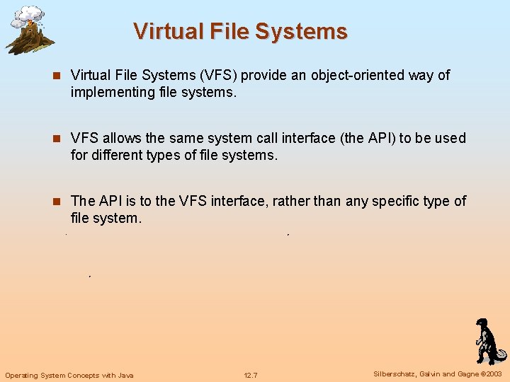 Virtual File Systems n Virtual File Systems (VFS) provide an object-oriented way of implementing