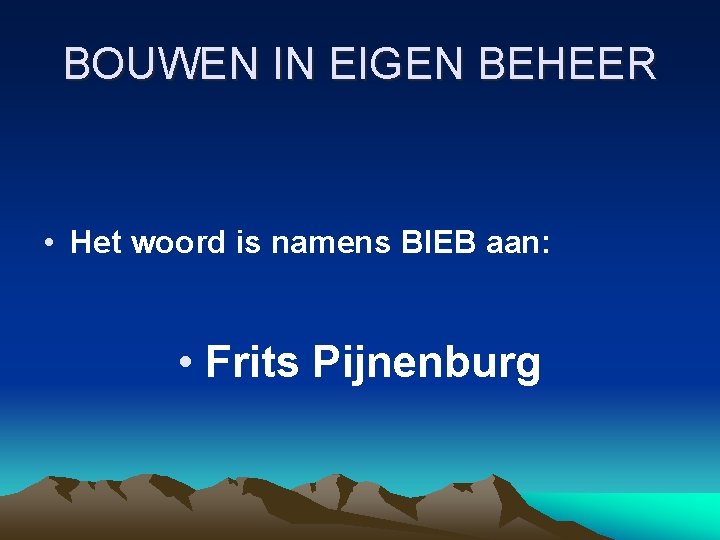 BOUWEN IN EIGEN BEHEER • Het woord is namens BIEB aan: • Frits Pijnenburg