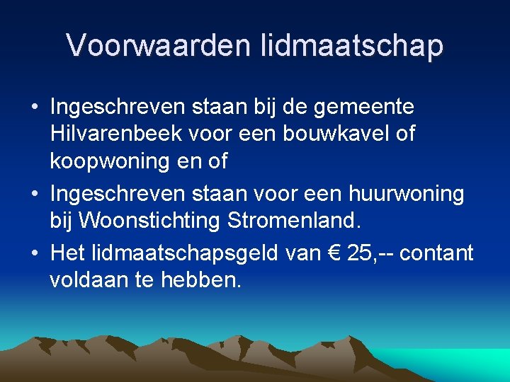 Voorwaarden lidmaatschap • Ingeschreven staan bij de gemeente Hilvarenbeek voor een bouwkavel of koopwoning