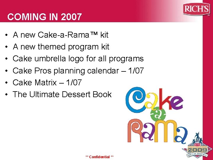 COMING IN 2007 • • • A new Cake-a-Rama™ kit A new themed program