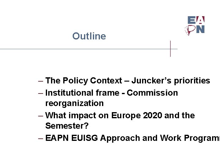 Outline – The Policy Context – Juncker’s priorities – Institutional frame - Commission reorganization