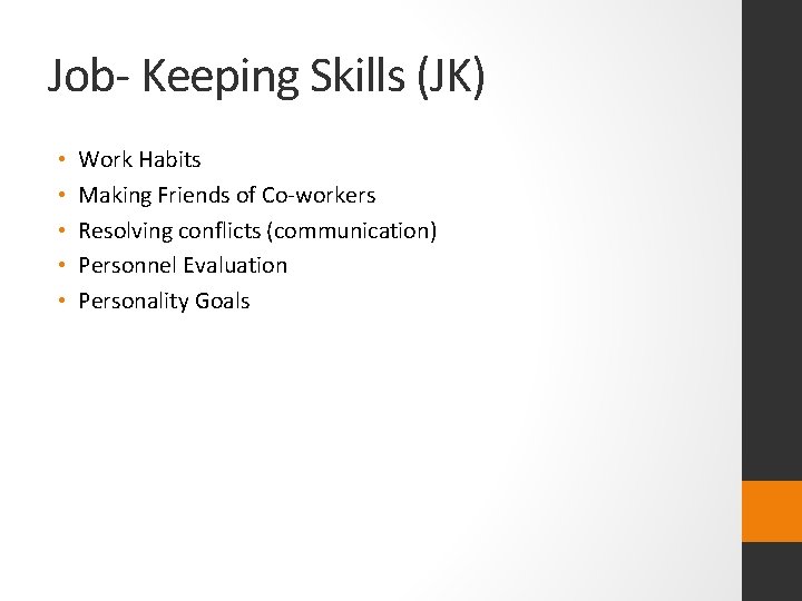 Job- Keeping Skills (JK) • • • Work Habits Making Friends of Co-workers Resolving