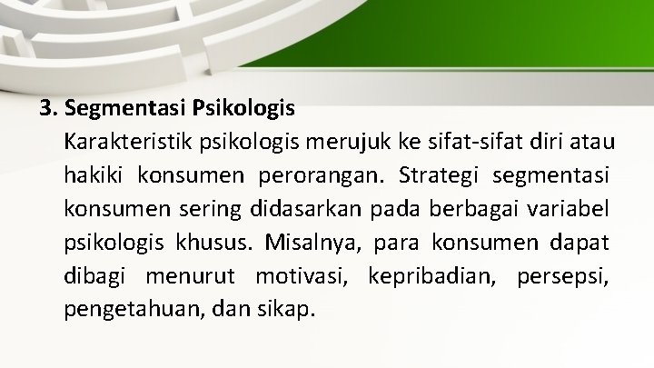 3. Segmentasi Psikologis Karakteristik psikologis merujuk ke sifat-sifat diri atau hakiki konsumen perorangan. Strategi