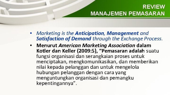 REVIEW MANAJEMEN PEMASARAN • Marketing is the Anticipation, Management and Satisfaction of Demand through