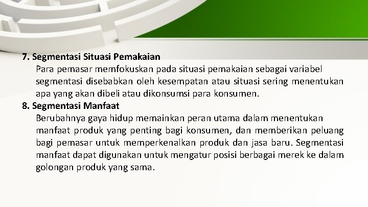 7. Segmentasi Situasi Pemakaian Para pemasar memfokuskan pada situasi pemakaian sebagai variabel segmentasi disebabkan