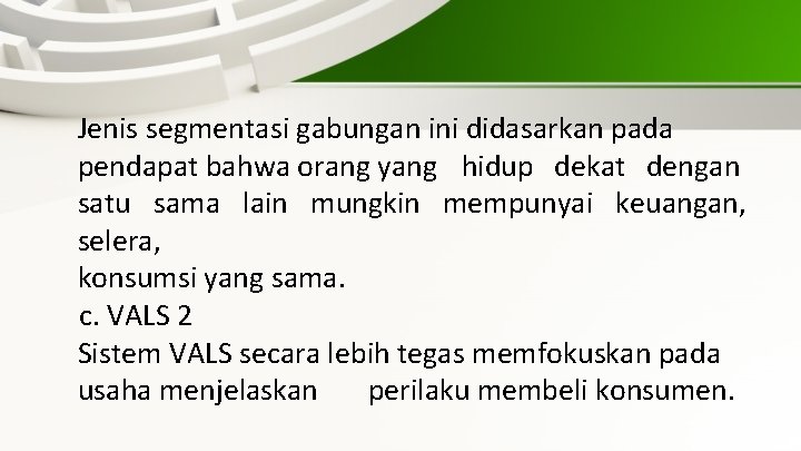 Jenis segmentasi gabungan ini didasarkan pada pendapat bahwa orang yang hidup dekat dengan satu