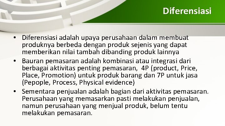 Diferensiasi • Diferensiasi adalah upaya perusahaan dalam membuat produknya berbeda dengan produk sejenis yang